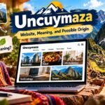 Uncuymaza Guide: Website, Meaning, and Possible Origin